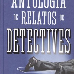 ANTOLOGIA DE RELATOS DE DETECTIVES ALM