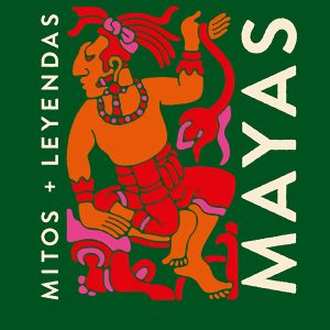 MITOS + LEYENDAS MAYAS   ALM