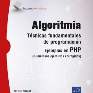 ALGORITMIA - TÉCNICAS FUNDAMENTALES DE PROGRAMACIÓN EJEMPLOS EN PHP (NUMEROSOS EJERCICIOS CORREGIDOS)