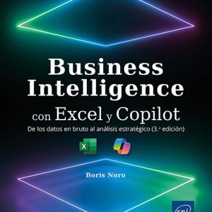 BUSINESS INTELLIGENCE CON EXCEL Y COPILOT DE LOS DATOS EN BRUTO AL ANÁLISIS ESTRATÉGICO (3ª EDICIÓN)