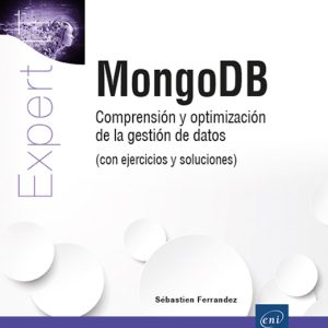 MONGODB COMPRENSIÓN Y OPTIMIZACIÓN DE LA GESTIÓN DE DATOS (CON EJERCICIOS Y SOLUCIONES)