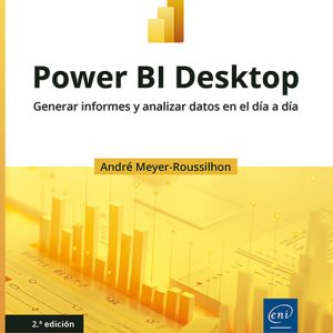 POWER BI DESKTOP GENERAR INFORMES Y ANALIZAR DATOS EN EL DÍA A DÍA (2ª EDICIÓN)