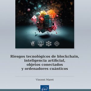 RIESGOS TECNOLÓGICOS DE BLOCKCHAIN, INTELIGENCIA ARTIFICIAL, OBJETOS CONECTADOS Y ORDENADORES CUÁNTICOS