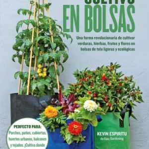 CULTIVO EN BOLSAS UNA FORMA REVOLUCIONARIA DE CULTIVAR VERDURAS, HIERBAS, FRUTOS Y FLORES EN BOLSAS DE TELA LIGERAS Y ECOLÓGICAS