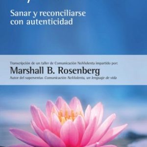 SUPERAR EL DOLOR QUE HAY ENTRE NOSOTROS SANAR Y RECONCILIARSE CON AUTENTICIDAD