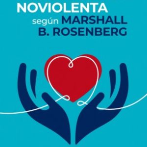 LA ESENCIA DE LA COMUNICACIÓN NOVIOLENTA LIBRO DE CITAS DE LA CNV
