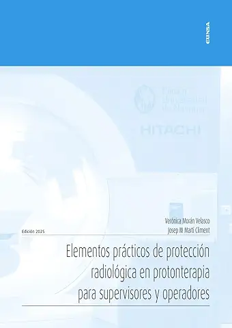 ELEMENTOS PRÁCTICOS DE PROTECCIÓN RADIOLÓGICA EN PROTONTERAPIA PARA SUPERVISORES Y OPERADORES