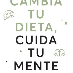 CAMBIA TU DIETA, CUIDA TU MENTE