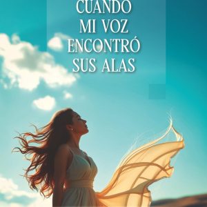 CUANDO MI VOZ ENCONTRÓ SUS ALAS, ROMPER EL SILENCIO ERA LA ÚNICA OPCIÓN