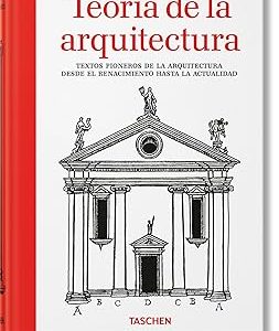 TEORÍA DE LA ARQUITECTURA. TEXTOS PIONEROS DE LA ARQUITECTURA DESDE EL RENACIMIENTO HASTA LA ACTUALIDAD