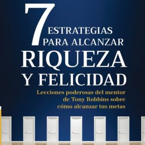 7 ESTRATEGIAS PARA ALCANZAR RIQUEZA Y FELICIDAD