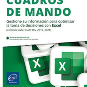 CUADROS DE MANDO GESTIONE SU INFORMACIÓN PARA OPTIMIZAR LA TOMA DE DECISIONES CON EXCEL (VERSIONES MICROSOFT 365, 2019, 2021)