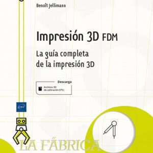 IMPRESIÓN 3D FDM LA GUÍA COMPLETA DE LA IMPRESIÓN 3D