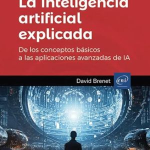 INTELIGENCIA ARTIFICIAL EXPLICADA DE LOS CONCEPTOS BASICOA A LA IA