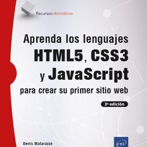 APRENDA LOS LENGUAJES HTML5, CSS3 Y JAVASCRIPT PARA CREAR SU PRIMER SITIO WEB (3ª EDICIÓN)