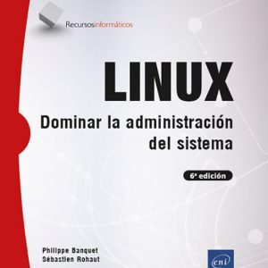 LINUX DOMINAR LA ADMINISTRACIÓN DEL SISTEMA [6ª EDICIÓN]