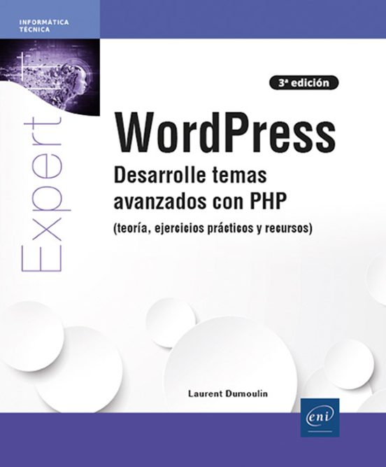 WORDPRESS DESARROLLE TEMAS AVANZADOS CON PHP (TEORÍA, EJERCICIOS PRÁCTICOS Y RECURSOS) (3ª EDICIÓN)