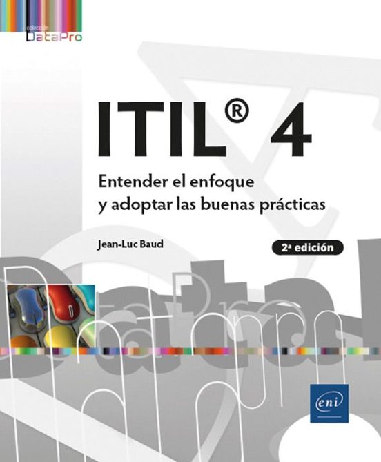 ITIL® 4 ENTENDER EL ENFOQUE Y ADOPTAR LAS BUENAS PRÁCTICAS (2ª EDICIÓN)