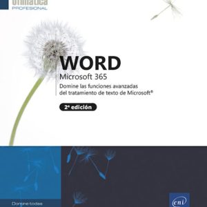 WORD MICROSOFT 365 DOMINE LAS FUNCIONES AVANZADAS DEL TRATAMIENTO DE TEXTO DE MICROSOFT® (2ª EDICIÓN)