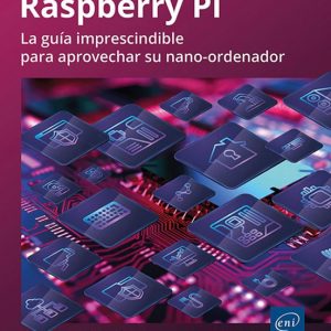 RASPBERRY PI LA GUÍA IMPRESCINDIBLE PARA APROVECHAR SU NANO-ORDENADOR