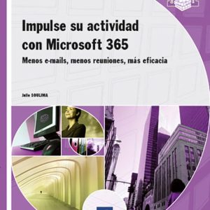 IMPULSE SU ACTIVIDAD CON MICROSOFT 365 MENOS E-MAILS, MENOS REUNIONES, MÁS EFICACIA