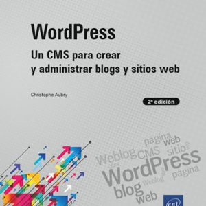 WORDPRESS UN CMS PARA CREAR Y ADMINISTRAR BLOGS Y SITIOS WEB (2ª EDICIÓN)