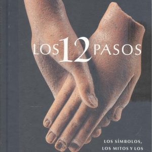 LOS 12 PASOS. LOS SÍMBOLOS, LOS MITOS Y LOS ARCHETIPOS DE LA RECUPERACIÓN