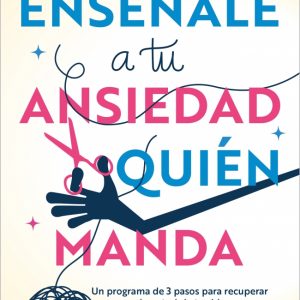 ENSEÑALE A TU ANSIEDAD QUIEN MANDA