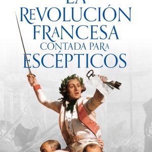 LA REVOLUCIÓN FRANCESA CONTADA PARA ESCÉPTICOS