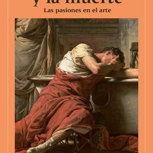 ENTRE EL AMOR Y LA MUERTE. LAS PASIONES EN EL ARTE