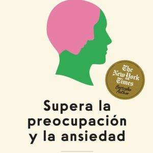 SUPERA LA PREOCUPACIÓN Y LA ANSIEDAD