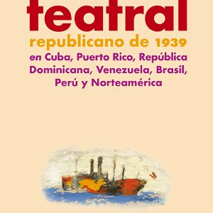 EL EXILIO TEATRAL REPUBLICANO DE 1939 EN CUBA, PUERTO RICO, REPÚBLICA DOMINICANA, VENEZUELA. BRASIL, PERÚ Y NORTEAMÉRICA