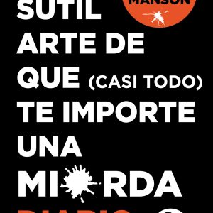 EL SUTIL ARTE DE QUE (CASI TODO) TE IMPORTE UNA MIERDA. DIARIO