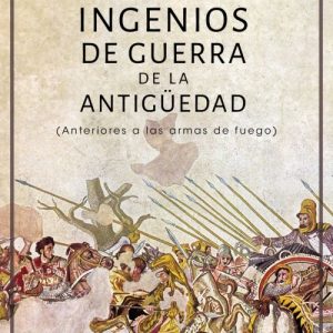 INGENIOS DE GUERRA DE LA ANTIGÜEDAD