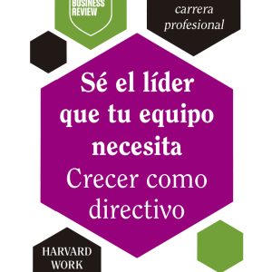 SÉ EL LÍDER QUE TU EQUIPO NECESITA. CRECER COMO DIRECTIVO
