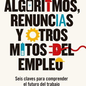ALGORITMOS, RENUNCIAS Y OTROS MITOS DEL EMPLEO