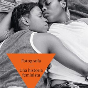 FOTOGRAFÍA. UNA HISTORIA FEMINISTA