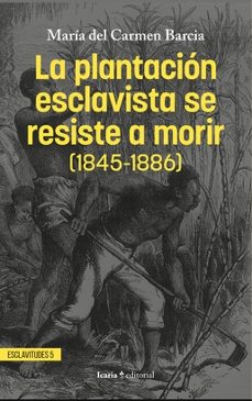 LA PLANTACIÓN ESCLAVISTA SE RESISTE A MORIR (1845-1886)