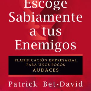 ESCOGE SABIAMENTE A TUS ENEMIGOS. PLANIFICACIÓN EMPRESARIAL PARA UNOS POCOS AUDACES