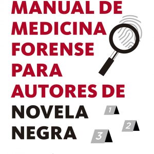 MANUAL DE MEDICINA FORENSE PARA AUTORES DE NOVELA NEGRA