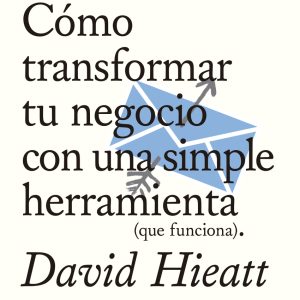 NEWSLETTERS. CÓMO TRANSFORMAR TU NEGOCIO CON UNA SIMPLE HERRAMIENTA