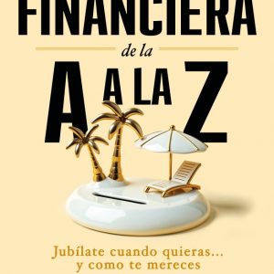 INDEPENDENCIA FINANCIERA: DE LA A A LA Z