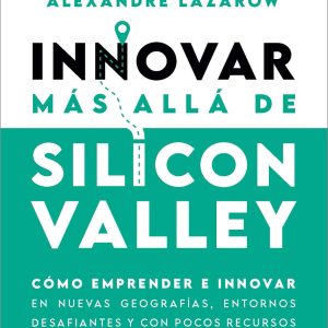 INNOVAR MÁS ALLÁ DE SILICON VALLEY