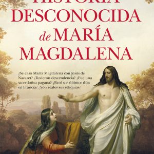 HISTORIA DESCONOCIDA D MARÍA MAGDALENA