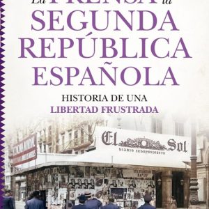 LA PRENSA EN LA SEGUNDA REPÚBLICA ESPAÑOLA