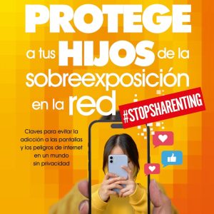 PROTEGE A TUS HIJOS DE LA SOBREEXPOSICIÓN EN LA RED
