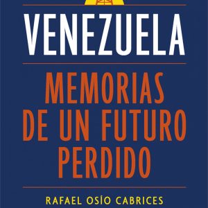 VENEZUELA: MEMORIAS DE UN FUTURO PERDIDO