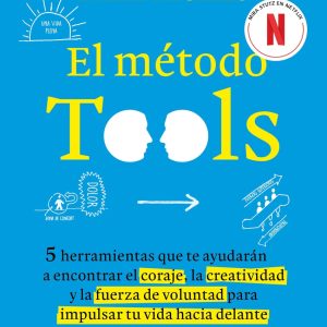 EL MÉTODO TOOLS. CINCO HERRAMIENTAS QUE TE AYUDARÁN A ENCONTRAR EL CORAJE, LA CREATIVIDAD Y LA FUERZA DE VOLUNTAD PARA IMPULSAR TU VIDA HACIA DELANTE