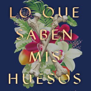 LO QUE SABEN MIS HUESOS