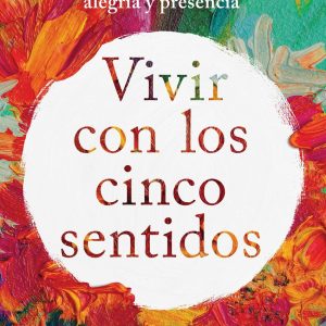 VIVIR CON LOS CINCO SENTIDOS